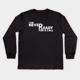 I Am Never Ready For A Call White Kids Long Sleeve T-Shirt